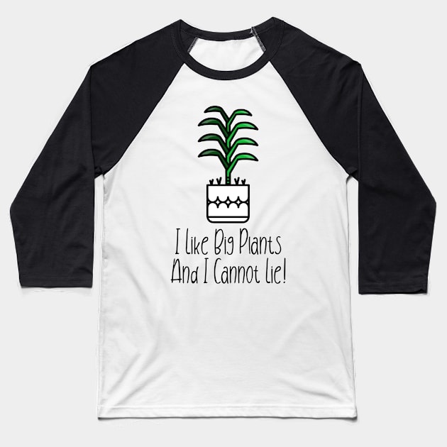 I Like Big Plants And I Cannot Lie! Baseball T-Shirt by barn-of-nature